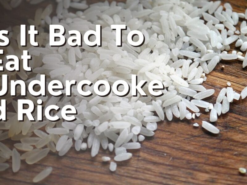 Is It Bad To Eat Undercooked Rice