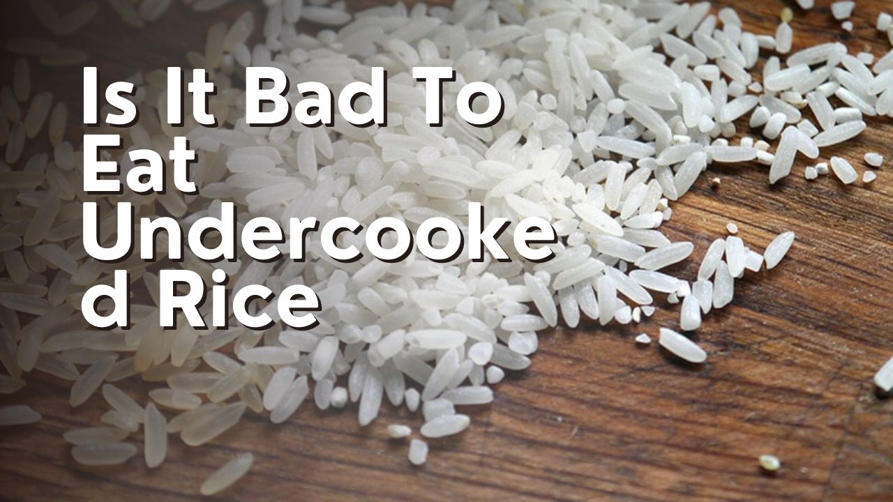 Is It Bad To Eat Undercooked Rice